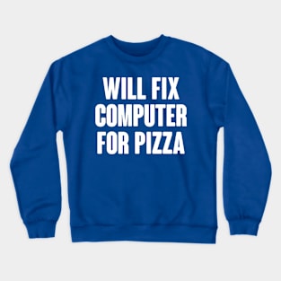 Will Fix Computer For Pizza Crewneck Sweatshirt